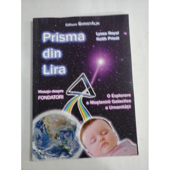    PRISMA  DIN  LIRA   O  Explorare  a Mostenirii  Galactice a  Umanitatii  -  Lyssa  Royal & Keith  Priest  
